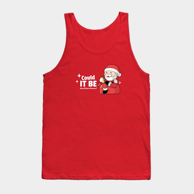 Merry Christmas Could It Be Any More Santa? Tank Top by Carley Creative Designs